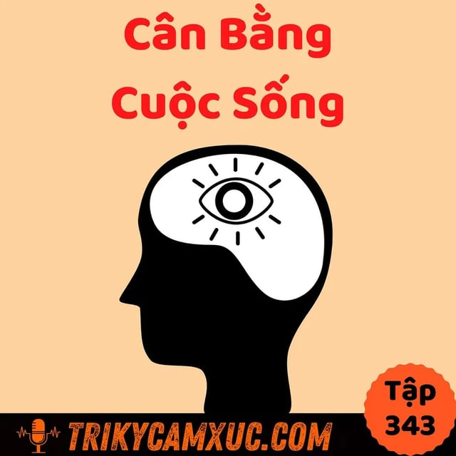 Ep342: CÂN BẰNG CUỘC SỐNG 1 cách khôn ngoan- Tri Kỷ Cảm Xúc #343