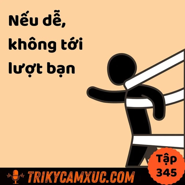 Ep344: Vì nó khó, nên bạn còn phần! - Tri Kỷ Cảm Xúc #345