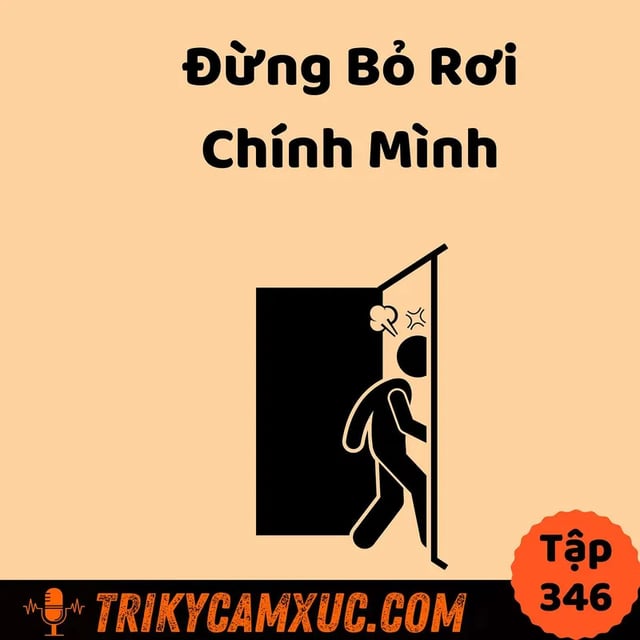 Ep345: Đừng bỏ rơi chính mình - Tri Kỷ Cảm Xúc #346