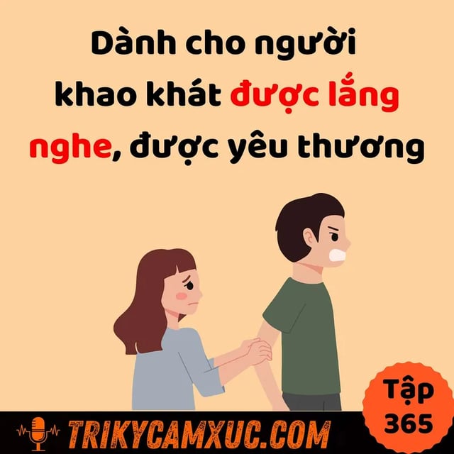 Ep364: Dành cho người khao khát được lắng nghe, được yêu thương - Tri Kỷ Cảm Xúc #365