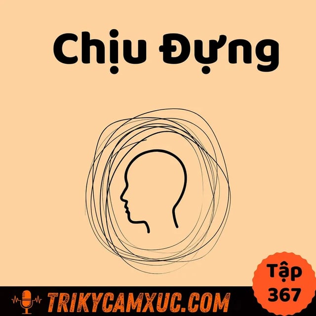 Ep366: Về Sự Chịu Đựng - Tri Kỷ Cảm Xúc #367