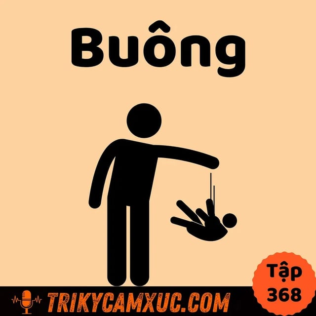 Ep367: Ko buông cái này là còn khổ dài dài - Tri Kỷ Cảm Xúc #368