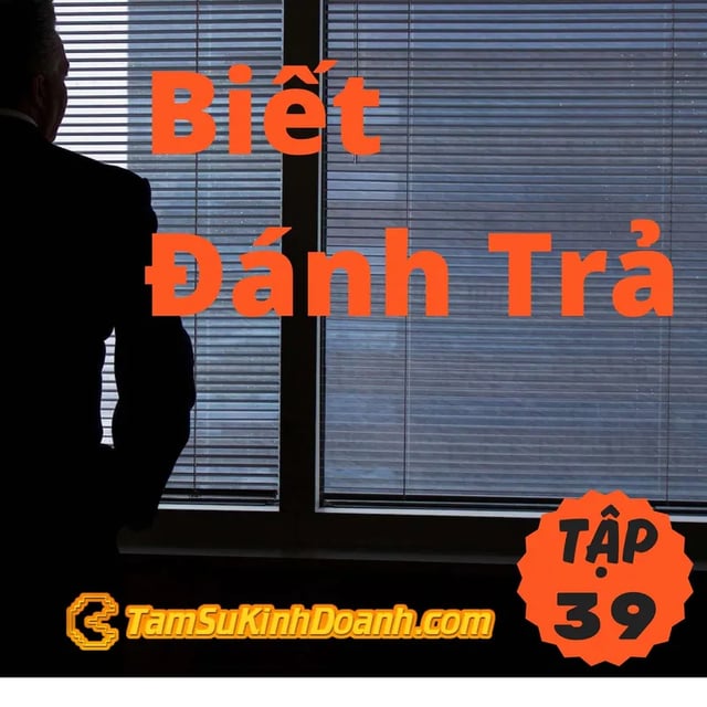 Ep39: Biết Đánh Trả - Tâm Sự Kinh Doanh #39