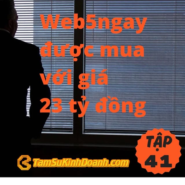 Ep41: Web5ngay được mua với giá 23 tỷ đồng - Tâm Sự Kinh Doanh #41