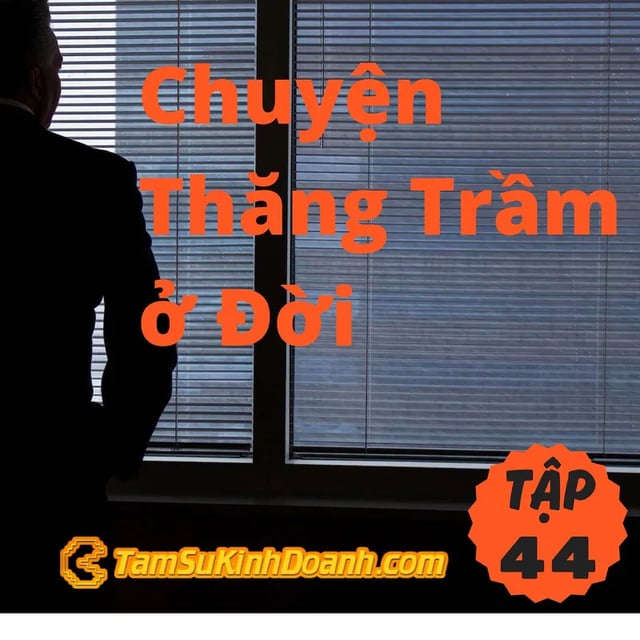 Ep44: Chuyện Thăng Trầm ở Đời - Tâm Sự Kinh Doanh #44
