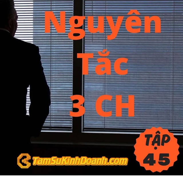 Ep45: Nguyên Tắc 3 CH - Tâm Sự Kinh Doanh #45