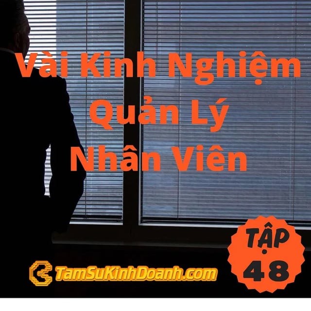 Ep48: Vài Kinh Nghiệm Quản Lý Nhân Viên - Tâm Sự Kinh Doanh #48