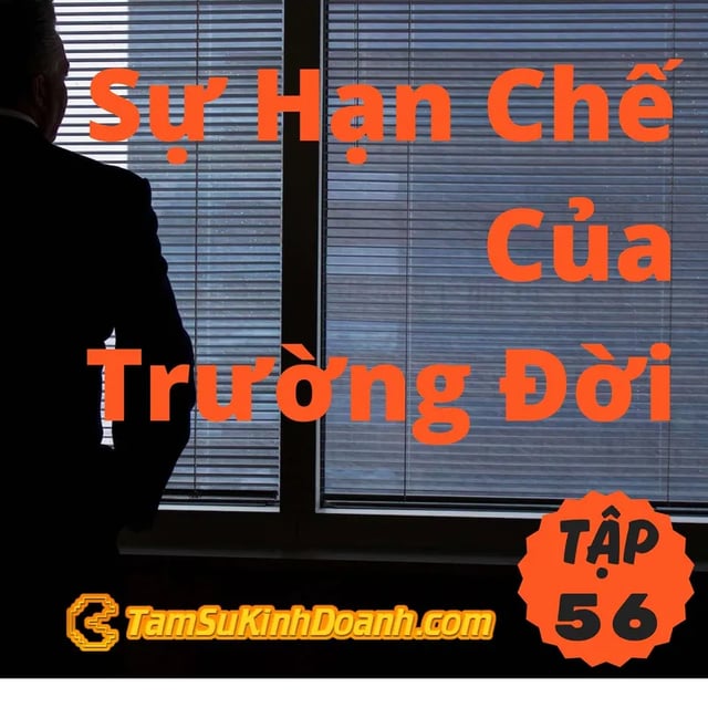 Ep56: Sự Hạn Chế Của Trường Đời - Tâm Sự Kinh Doanh #56