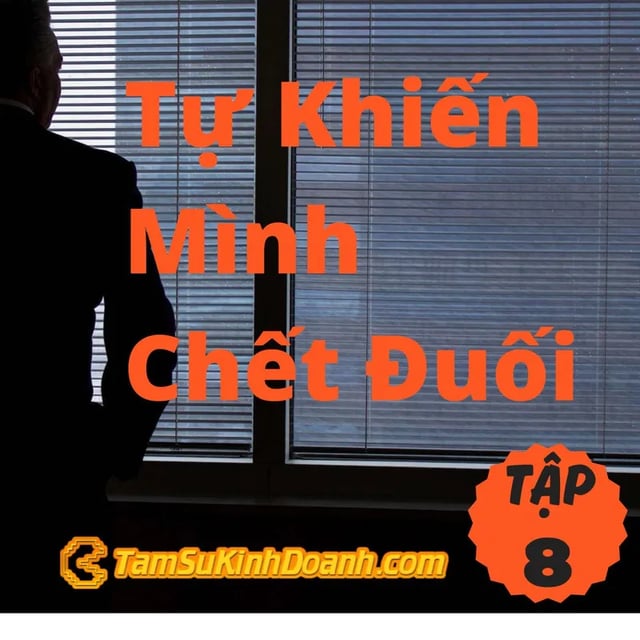 Ep6: Tự Khiến Mình Chết Đuối - Tâm Sự Kinh Doanh #8