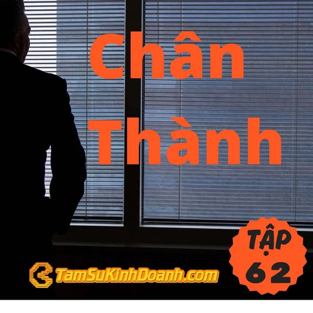 Ep62: Chân Thành - Tâm Sự Kinh Doanh #62