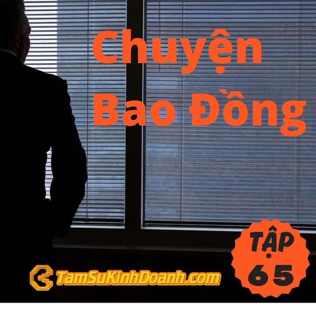 Ep65: Chuyện Bao Đồng - Tâm Sự Kinh Doanh #65