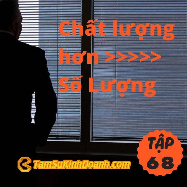 Ep68: Chất lượng hơn số lượng - Tâm Sự Kinh Doanh #68