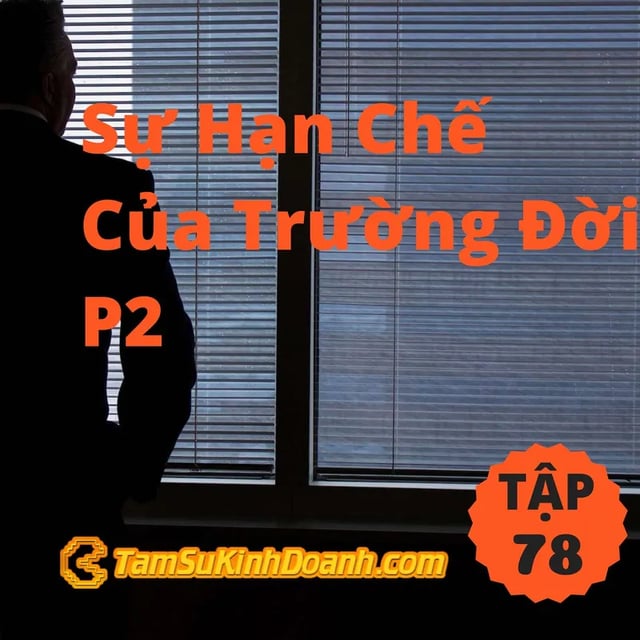 Ep78: Sự Hạn Chế Của Trường Đời P2 - Tâm Sự Kinh Doanh #78