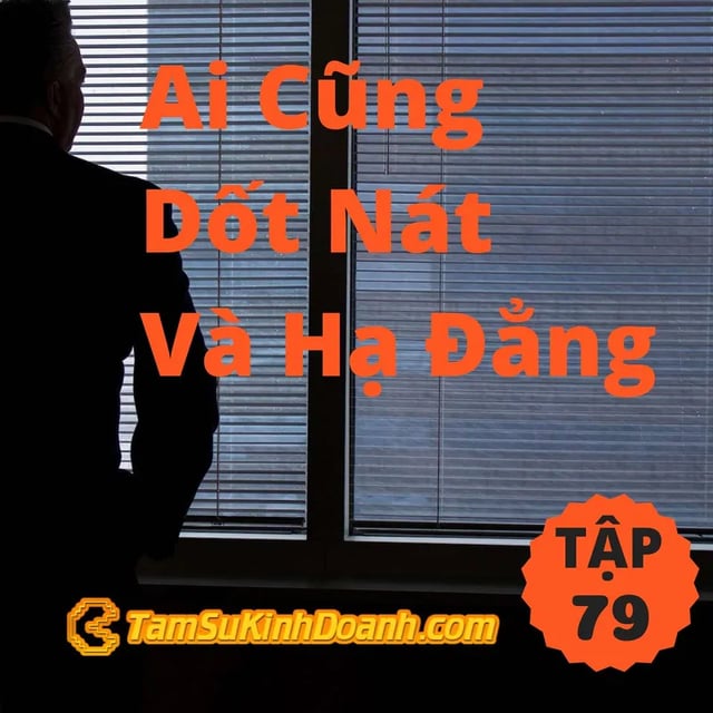Ep79: Ai Cũng Dốt Nát Và Hạ Đẳng - Tâm Sự Kinh Doanh #79