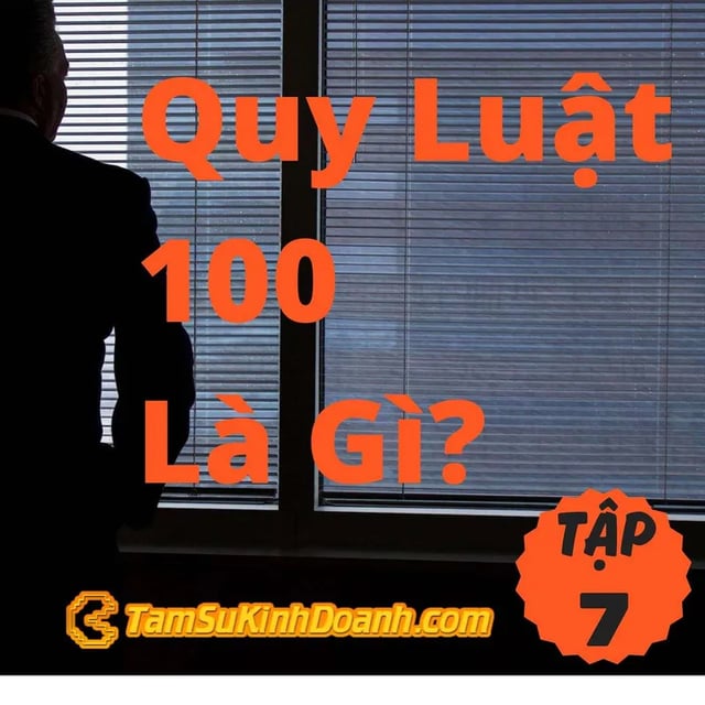 Ep8: Quy Luật 100 Là Gì? - Tâm Sự Kinh Doanh #7