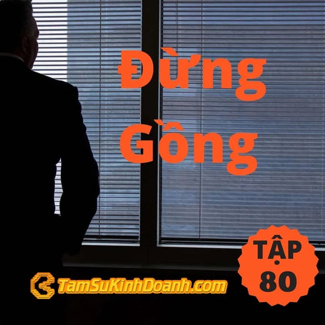 Ep80: Đừng Gồng - Tâm Sự Kinh Doanh #80