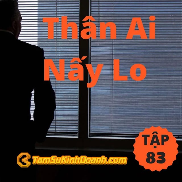 Ep83: Thân Ai Nấy Lo - Tâm Sự Kinh Doanh #83