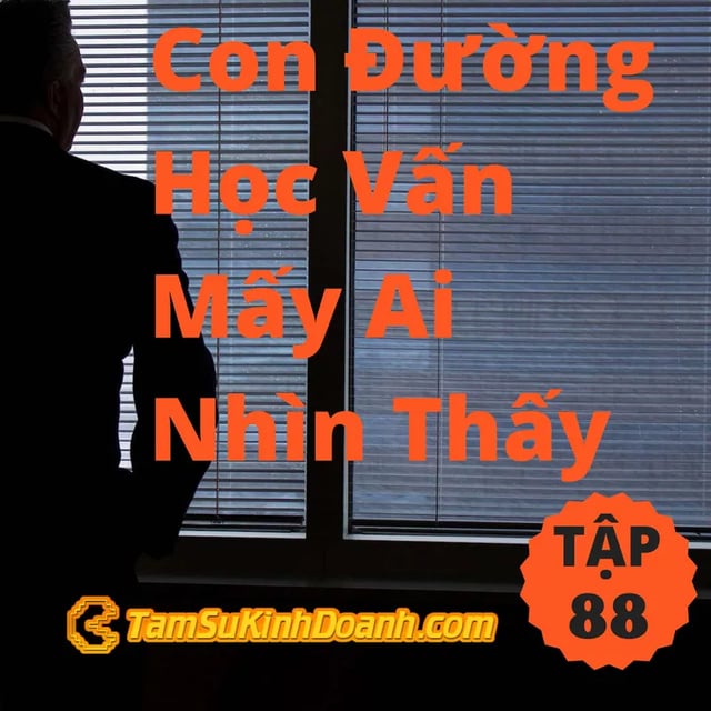 Ep89: Con Đường Học Vấn Mấy Ai Nhìn Thấy - Tâm Sự Kinh Doanh #88
