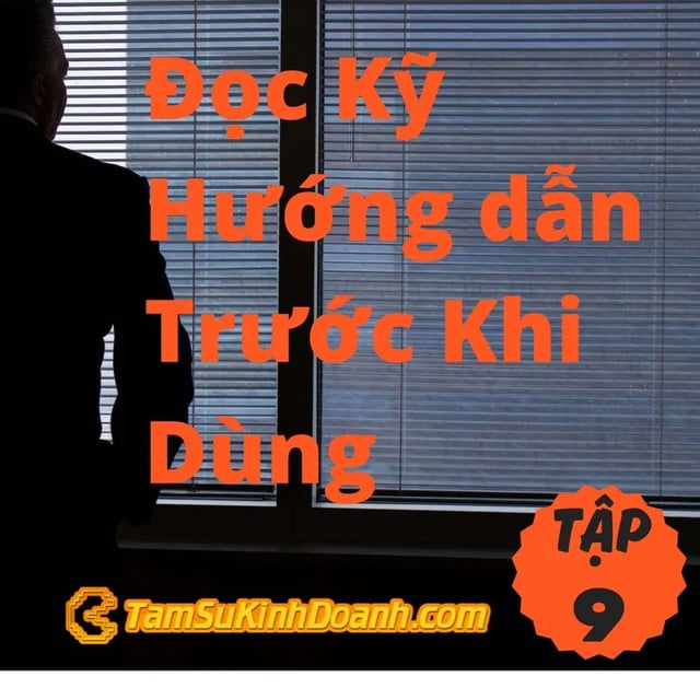 Ep9: Đọc Kỹ Hướng dẫn Trước Khi Dùng - Tâm Sự Kinh Doanh #9