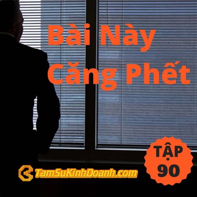 Ep90: Bài này căng phết - Tâm Sự Kinh Doanh #90