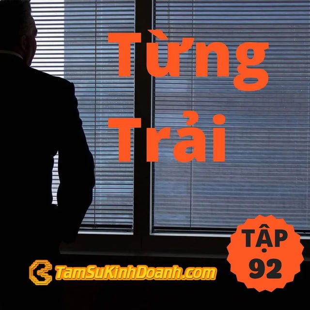 Ep92: Từng Trải - Tâm Sự Kinh Doanh #92