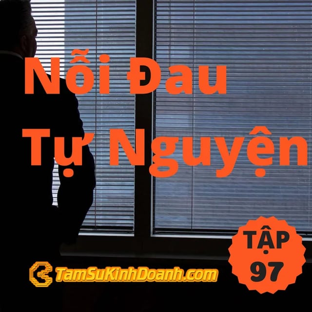 Ep97: Nỗi Đau Tự Nguyện - Tâm Sự Kinh Doanh #97