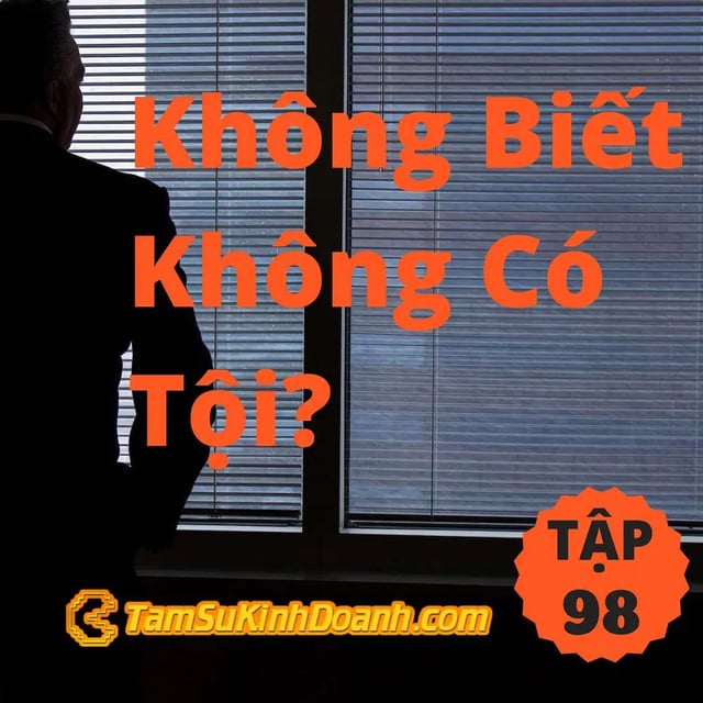 Ep98: Không Biết Không Có Tội? - Tâm Sự Kinh Doanh #98