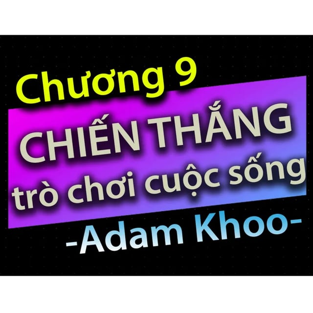 Ep18: Chương 9 - Chiến thắng trò chơi cuộc sống - Dang HNN