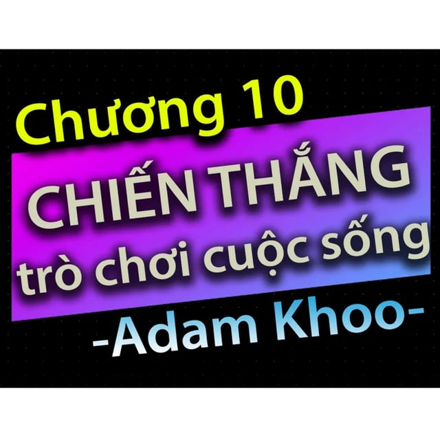 Ep19: Chương 10 - Chiến thắng trò chơi cuộc sống - Dang HNN