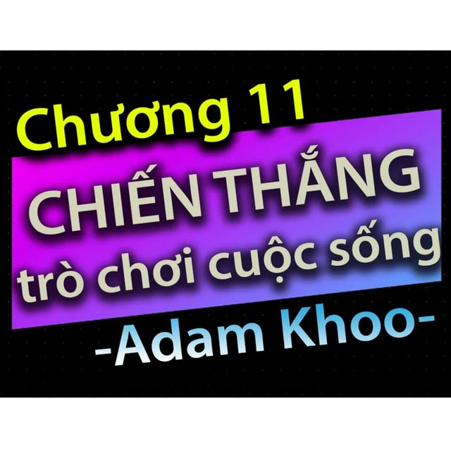 Ep20: Chương 11 - Chiến thắng trò chơi cuộc sống - Dang HNN