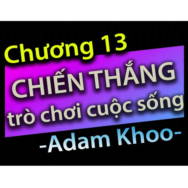 Ep23: Chương 13 - Chiến thắng trò chơi cuộc sống - Dang HNN