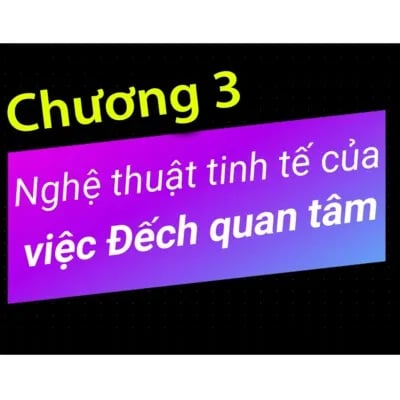 Ep3: Chương 3 - Nghệ thuật tinh tế của việc Đếch Quan Tâm