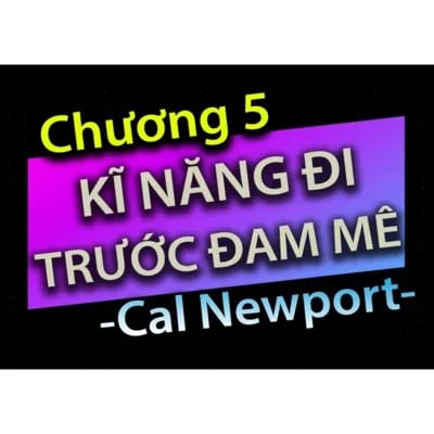 Ep32: [Audio Book]: CHƯƠNG 4 - KĨ NĂNG ĐI TRƯỚC ĐAM MÊ - CAL NEWPORT