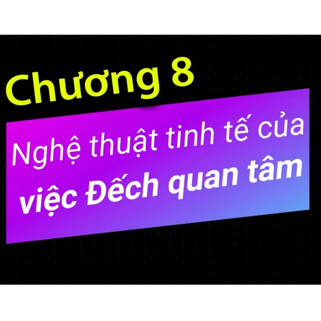 Ep8: Chương 8 - Nghệ thuật tinh tế của việc Đếch Quan Tâm - Dang HNN